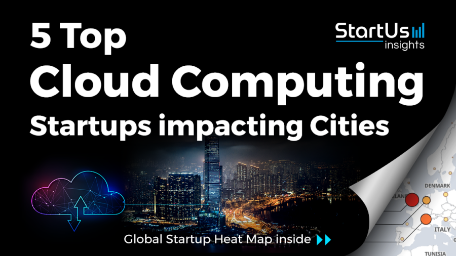 5 Top Cloud Computing Startups impacting Cities - StartUs Insights