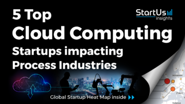 Discover 5 Top Cloud Computing Startups impacting Process Industries | StartUs Insights