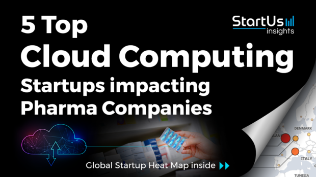 Discover 5 Top Cloud Computing Startups impacting Pharma Companies