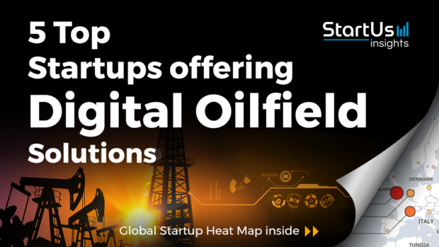 Discover 5 Top Startups offering Digital Oilfield Solutions