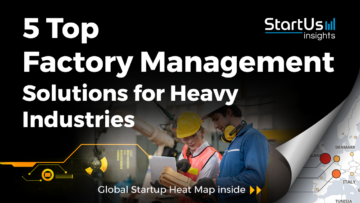 Discover 5 Top Factory Management Solutions for Heavy Industries | StartUs Insights