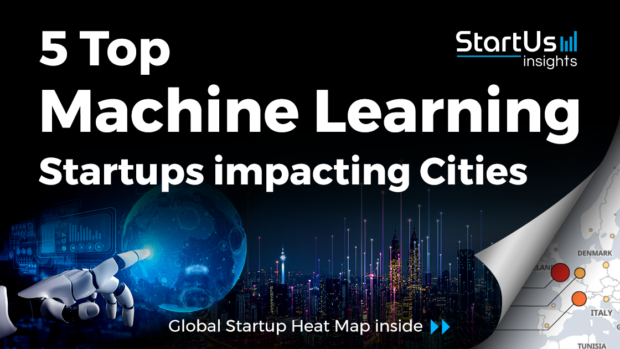 Discover 5 Top Machine Learning Startups impacting Cities