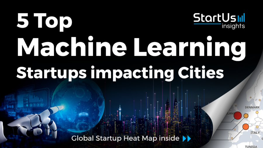 5 Top Machine Learning Startups impacting Cities - StartUs Insights