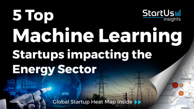 5 Top Machine Learning Startups impacting Energy - StartUs Insights