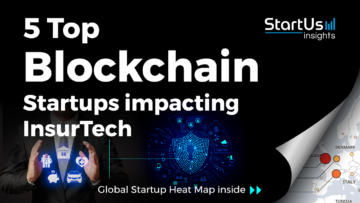 Discover 5 Top Blockchain Startups impacting InsurTech | StartUs Insights