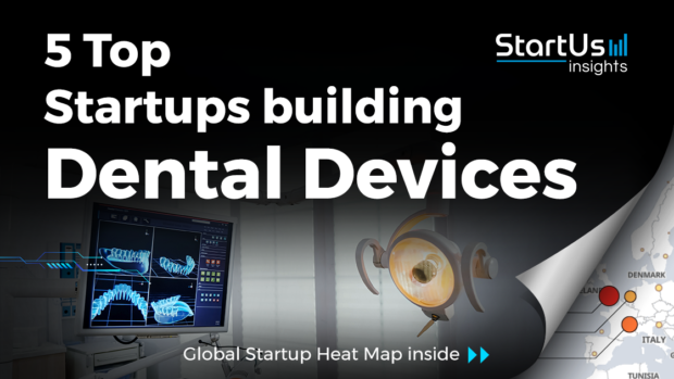 Discover 5 Top HealthTech Startups developing Dental Devices