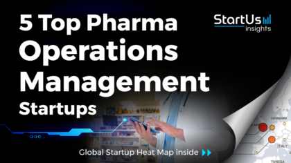 5 Top Pharma Operations Management Startups - StartUs Insights