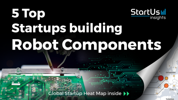 Discover 5 Top Startups building Robot Components