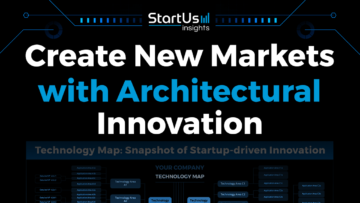Create New Markets with Architectural Innovation | StartUs Insights