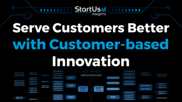 Serve Customers Better with Customer-based Innovation | StartUs Insights