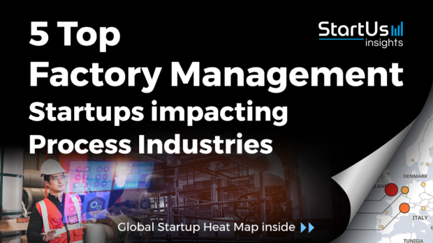 Discover 5 Top Factory Management Startups impacting Process Industries