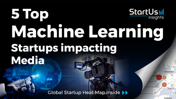 Discover 5 Top Machine Learning Startups impacting Media