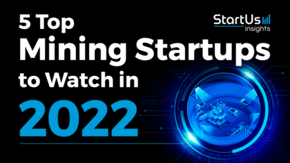 5 Top Mining Startups to Watch in 2022