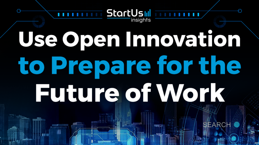Use Open Innovation to Prepare for the Future of Work | StartUs Insights