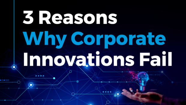 3 Reasons Why Corporate Innovations Fail