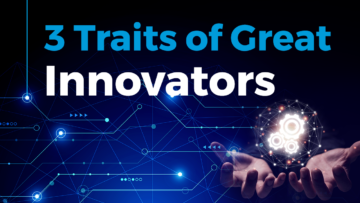 3 Traits of Great Innovators | StartUs Insights