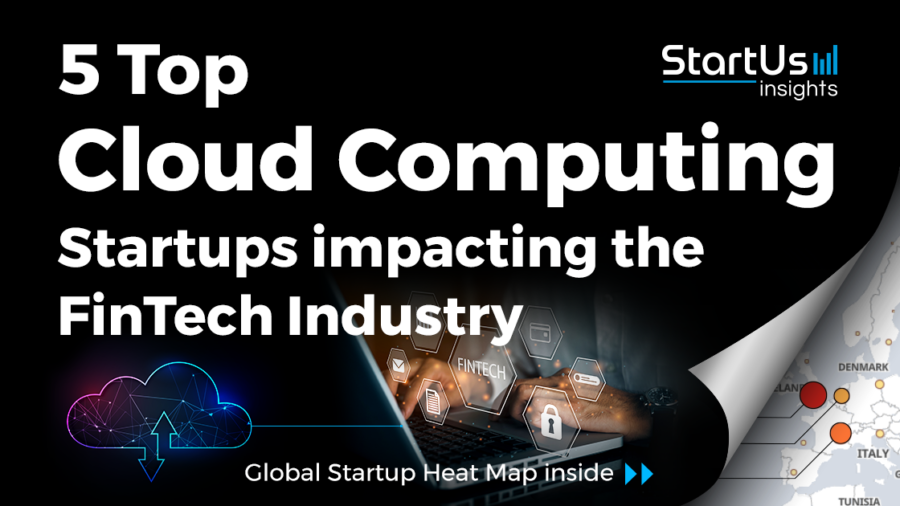 5 Top Cloud Computing Startups impacting FinTech - StartUs Insights