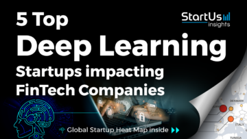 5 Deep Learning Startups impacting FinTech Companies - StartUs Insights