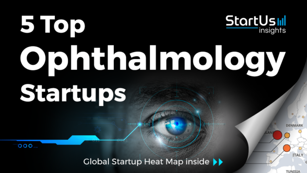 Discover 5 Top Ophthalmology Startups - StartUs Insights