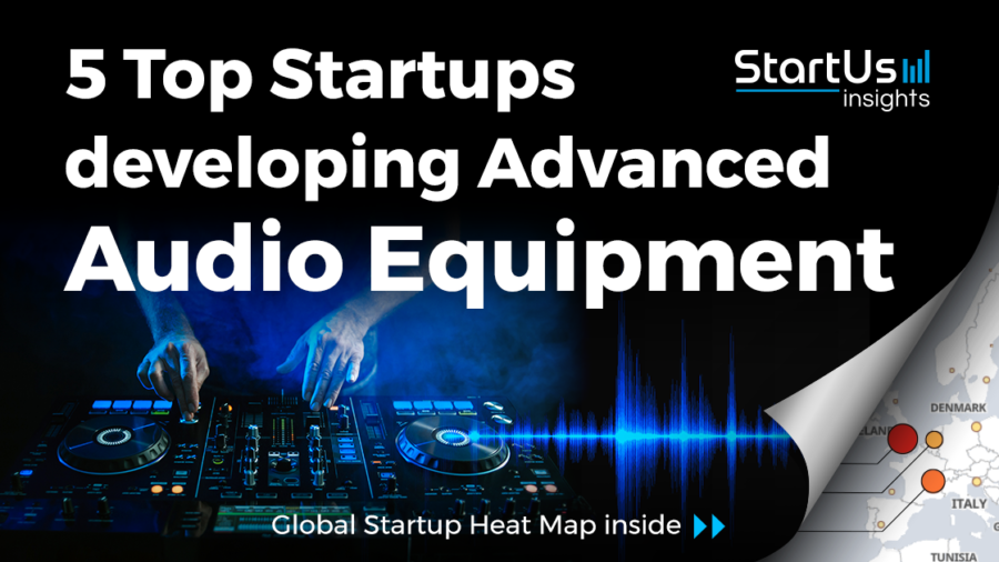5 Top Startups developing Advanced Audio Equipment - StartUs Insights
