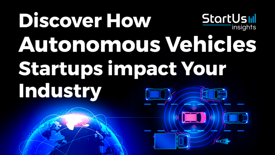 Discover How Autonomous Vehicles Startups impact Your Industry - StartUs Insights