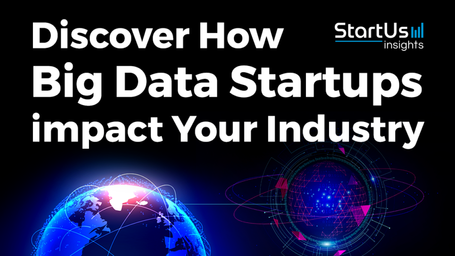 Discover How Big Data Startups impact Your Industry - StartUs Insights