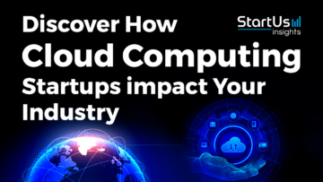 Discover How Cloud Computing Startups impact Your Industry | StartUs Insights