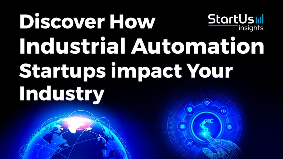 Discover How Industrial Automation Startups impact Your Industry - StartUs Insights