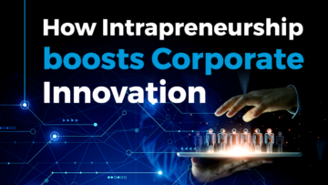 How Intrapreneurship boosts Corporate Innovation | StartUs Insights