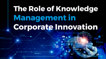 The Role of Knowledge Management in Corporate Innovation | StartUs Insights