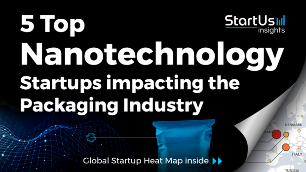 Discover 5 Top Nanotechnology Startups impacting the Packaging Industry
