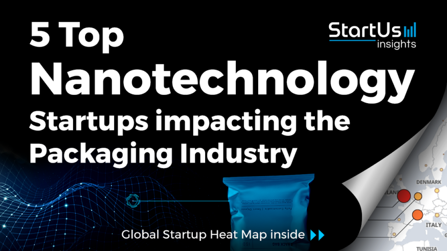 5 Top Nanotechnology Startups impacting Packaging - StartUs Insights