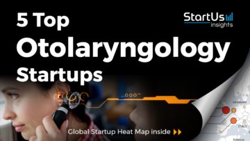 Discover 5 Top Otolaryngology Startups - StartUs Insights