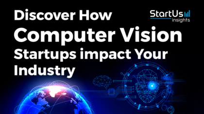 Discover How Computer Vision Startups impact Your Industry - StartUs Insights