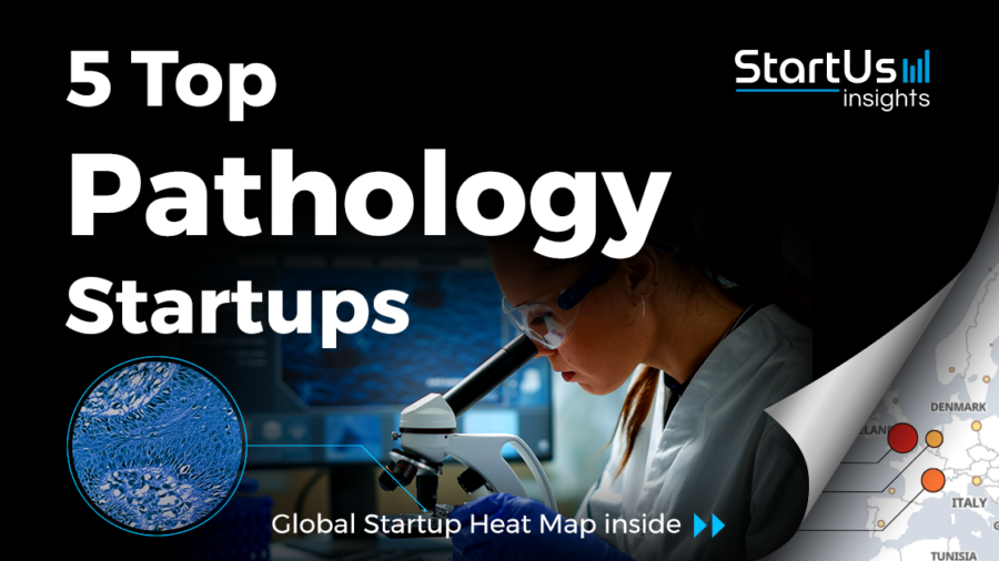 5 Top Pathology Startups | StartUs Insights