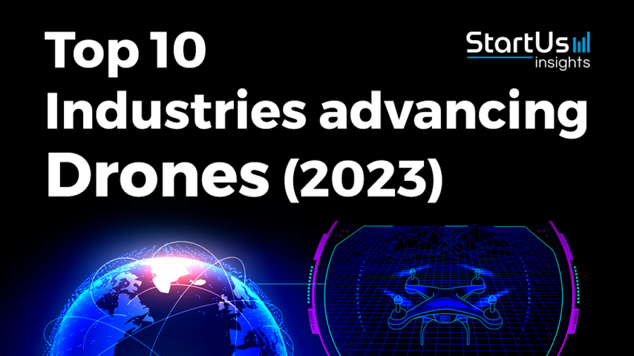 Top 10 Industries advancing Drones (2023) | StartUs Insights