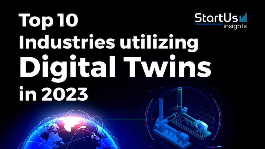 Top 10 Industries utilizing Digital Twins in 2023 | StartUs Insights