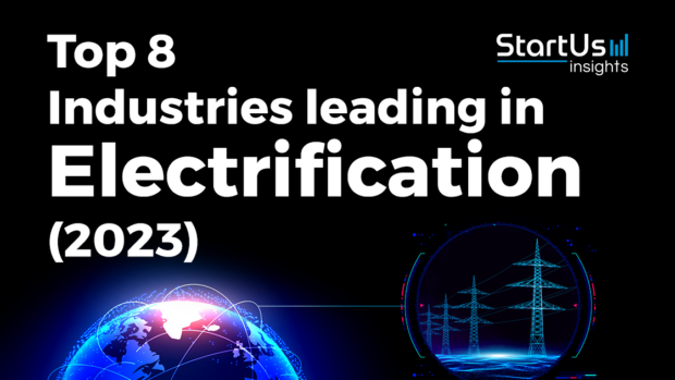 Top 8 Industries leading in Electrification (2023) | StartUs Insights