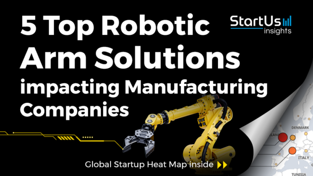 5 Top Startups developing Robotic Arm Solutions for Manufacturing Companies