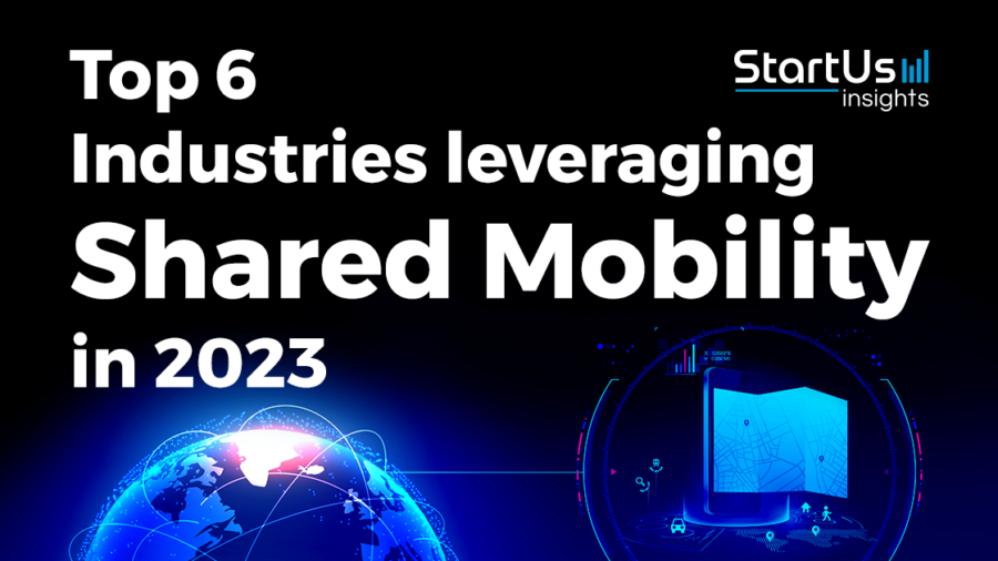 Top 6 Industries leveraging Shared Mobility in 2023 - StartUs Insights
