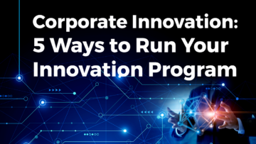 Corporate Innovation: 5 Ways to Run Your Innovation Program | StartUs Insights