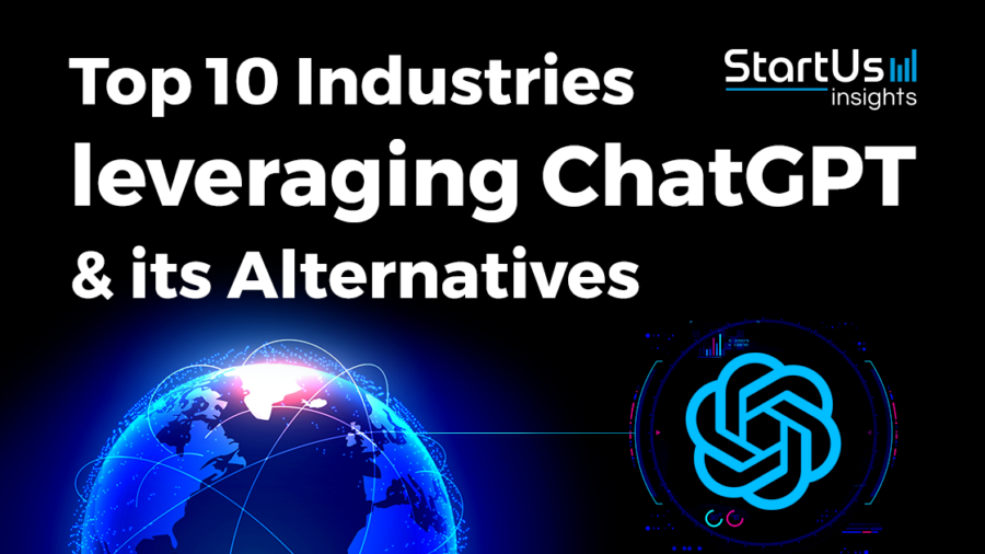 Top 10 Industries leveraging ChatGPT & its Alternatives (2023) - StartUs Insights
