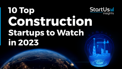 10 Top Construction Startups to Watch in 2023 | StartUs Insights