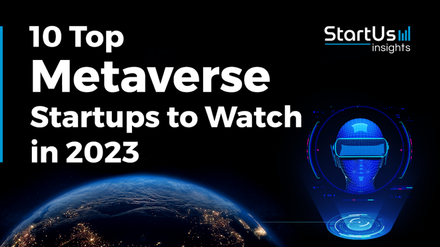 10 Top Metaverse Startups to Watch in 2023 - StartUs Insights