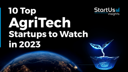 10 Top AgriTech Startups to Watch in 2023 | StartUs Insights