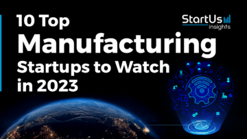 10 Top Manufacturing Startups to Watch in 2023 | StartUs Insights
