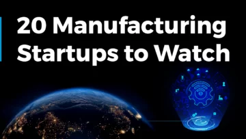 20 Manufacturing Startups to Watch in 2024 | StartUs Insights
