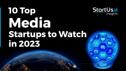 Discover 10 Top Media Startups to Watch in 2023