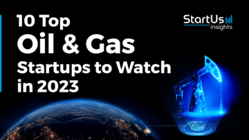 10 Top Oil & Gas Startups to Watch in 2023 | StartUs Insights