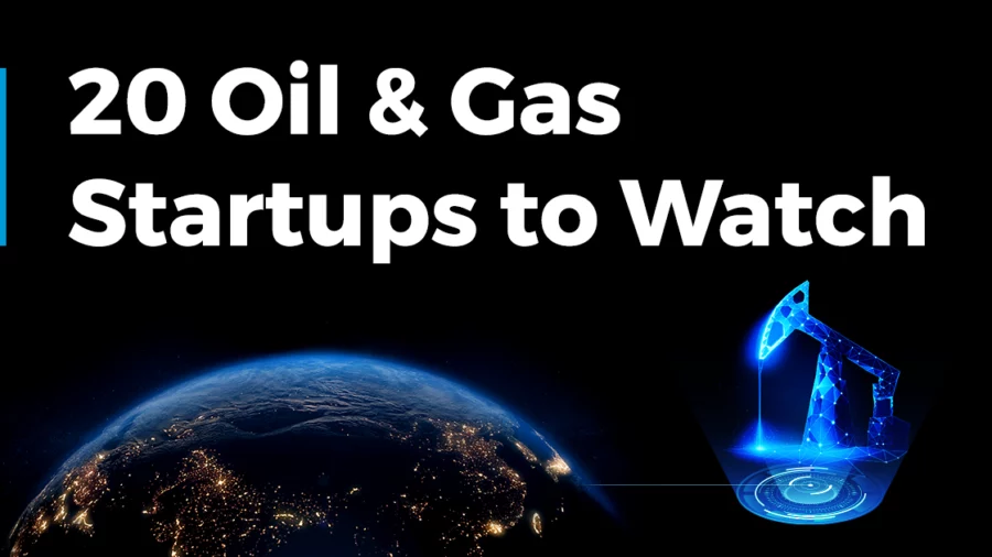 Meet 20 Oil & Gas Startups to Watch in 2024 | StartUs Insights